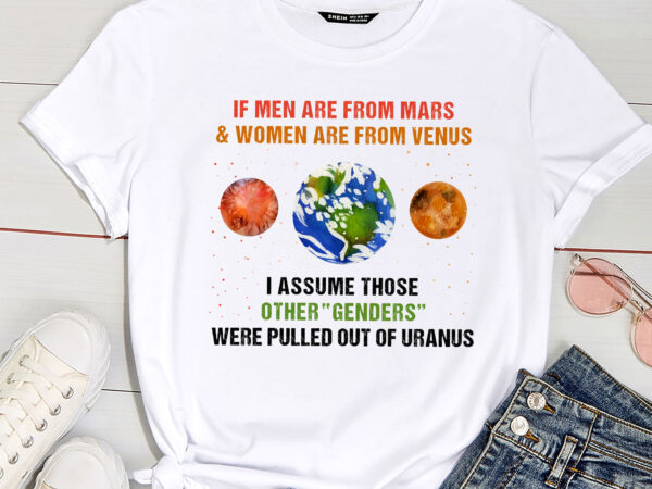 If men are from mars and women are from venus i assume those pc white t shirt design for sale