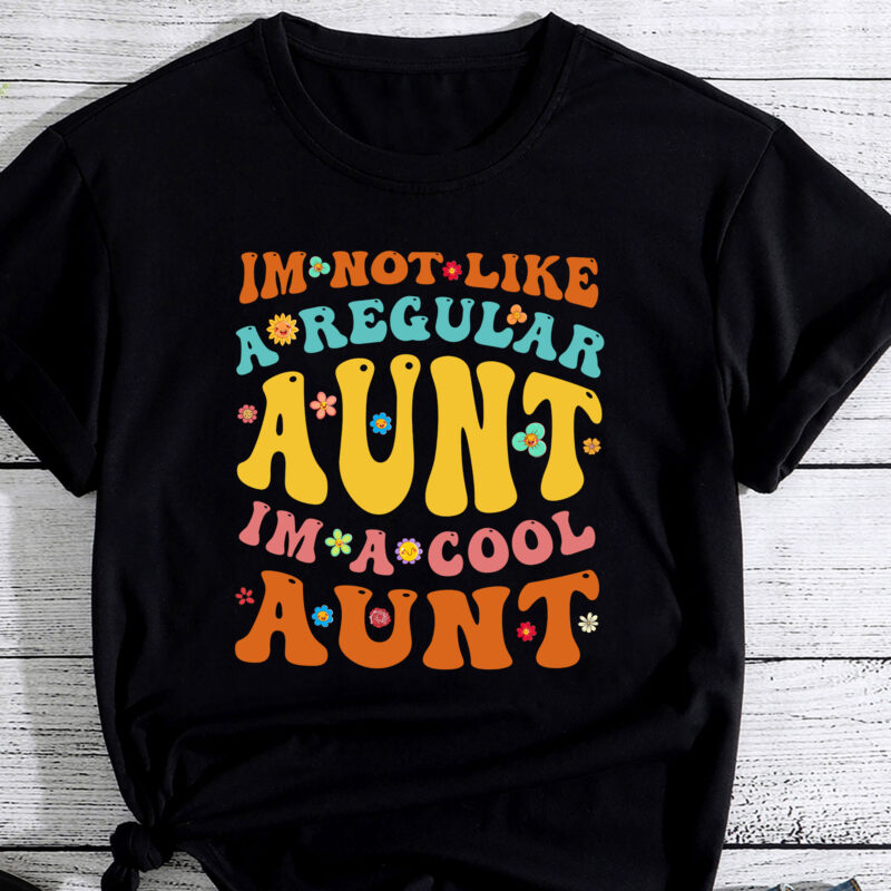 Im Not Like A Regular Aunt Im A Cool Aunt groovy aunt to be PC