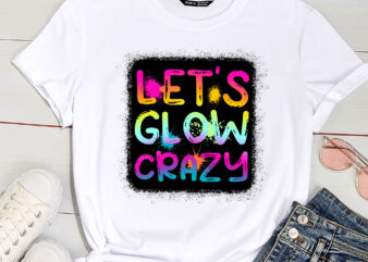 Let Glow Crazy Retro Colorful Quote Group Team Tie Dye