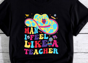 Man I Feel like a Teacher Western Teacher Men Women Retro t shirt designs for sale