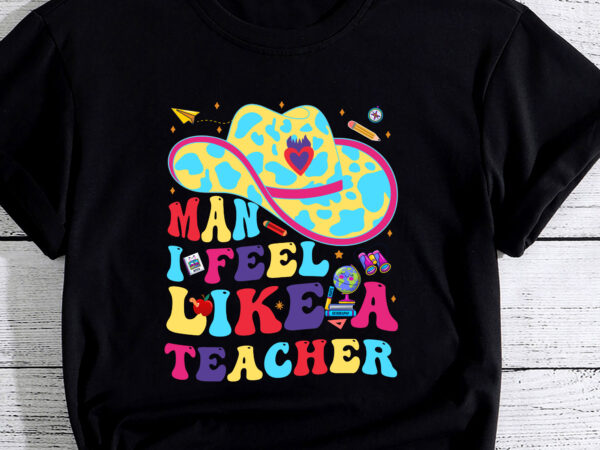 Man i feel like a teacher western teacher men women retro t shirt designs for sale