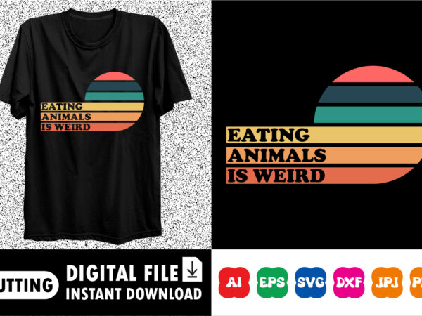 Eating animals is weird shirt print template vector clipart