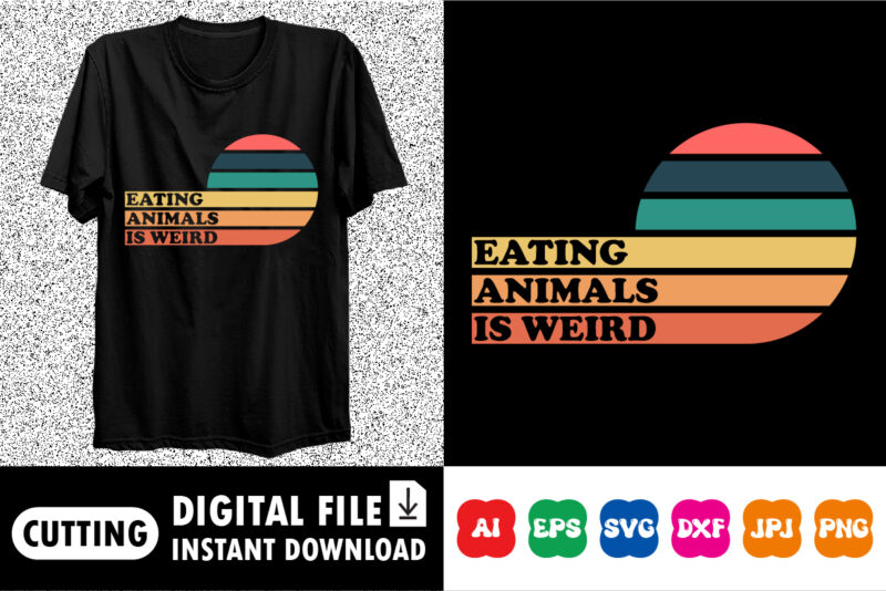 Eating animals is weird shirt print template