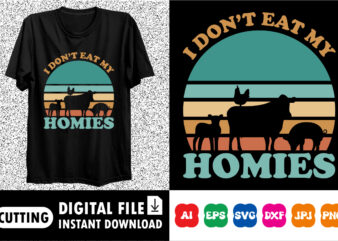 I don’t eat my homies Shirt print template