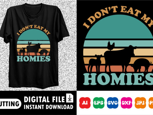 I don’t eat my homies shirt print template t shirt design for sale