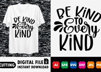 Be kind to every kind shirt print template t shirt template