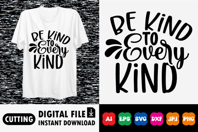 Be kind to every kind shirt print template