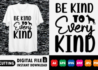 Be Kind To Every Kind shirt print template t shirt template