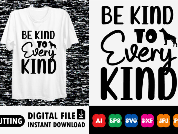 Be kind to every kind shirt print template t shirt template