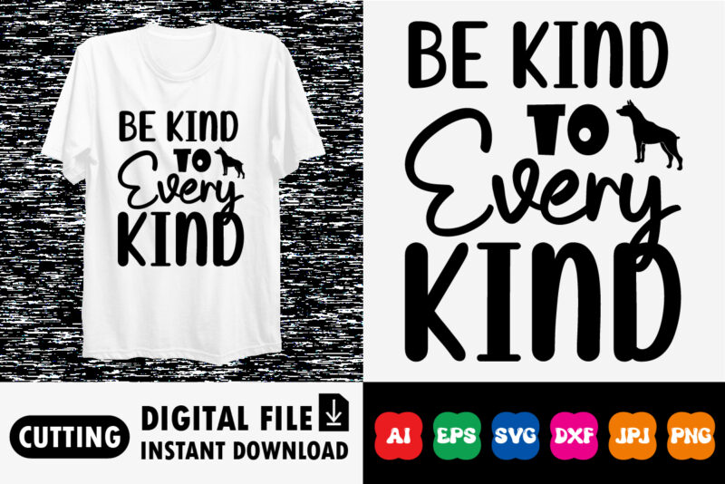 Be Kind To Every Kind shirt print template
