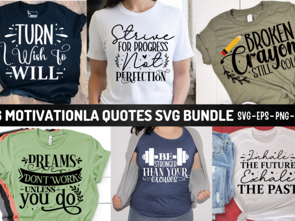 Motivational quotes svg bundle, motivational quotes t-shirt bundle