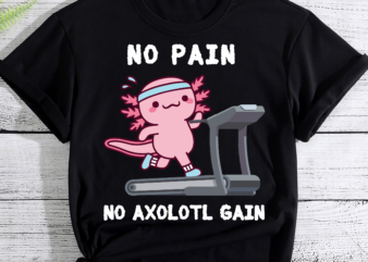 No Pain No Axolotl Gain Cute Axolotl Workout Fitness Lover PC T shirt vector artwork