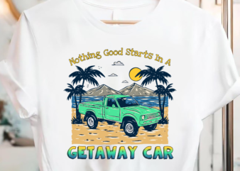 Nothing Good Starts In A Getaway Car Retro PC T shirt vector artwork