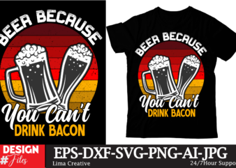 Beer Because You Cant Drink Bacon T-shirt Design,Beer T-shirt Design ,SaDrink Beer T-shirt Design,beers,30 beers,dutch beers,types of beers,best craft beers,champagne of beers,beer,veer,sam seder,amsterdam craft beers,best dutch craft beers,dance fever,seder majority,beer