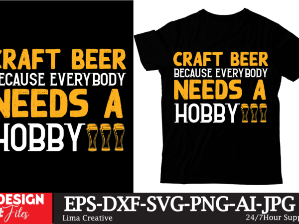 Craft beer because everybody needs a hobby t-shirt design,beer t-shirt design ,sadrink beer t-shirt design,beers,30 beers,dutch beers,types of beers,best craft beers,champagne of beers,beer,veer,sam seder,amsterdam craft beers,best dutch craft beers,dance fever,seder