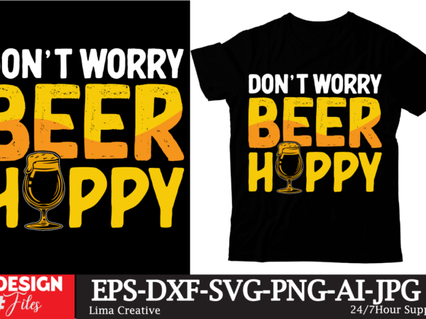 Dont worry beer happy t-shirt design,beer t-shirt design ,sadrink beer t-shirt design,beers,30 beers,dutch beers,types of beers,best craft beers,champagne of beers,beer,veer,sam seder,amsterdam craft beers,best dutch craft beers,dance fever,seder majority,beer hops,beer type,beer