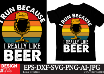 I Run Because I Really T-shirt Design,Beer T-shirt Design ,SaDrink Beer T-shirt Design,beers,30 beers,dutch beers,types of beers,best craft beers,champagne of beers,beer,veer,sam seder,amsterdam craft beers,best dutch craft beers,dance fever,seder majority,beer hops,beer