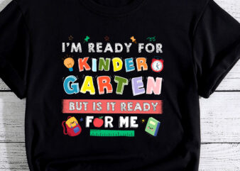 Ready For Kindergarten But Is It Ready For Me Back To School PC t shirt design online