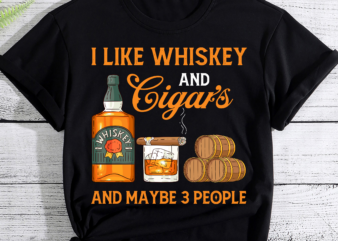 Retro I Like Whiskey And Cigars And Maybe 3 People Men Women PC t shirt design online