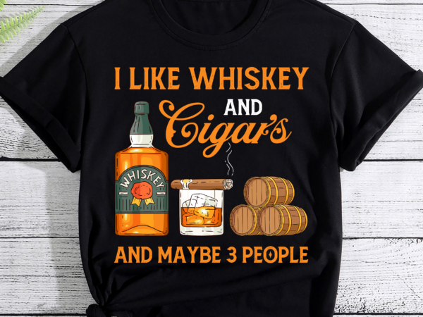Retro i like whiskey and cigars and maybe 3 people men women pc t shirt design online