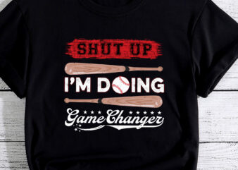 Shut Up Im Doing Game Changer for a Game Changer Baseball PC t shirt template vector