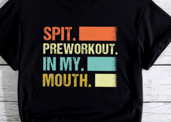 Spit Preworkout In My Mouth Vintage Distressed Funny Gym PC t shirt template vector