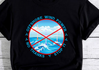 Stop Offshore Wind Power, No Thanks, No to wind turbines PC t shirt template vector