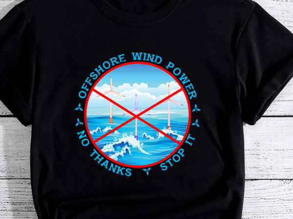 Stop offshore wind power, no thanks, no to wind turbines pc t shirt template vector