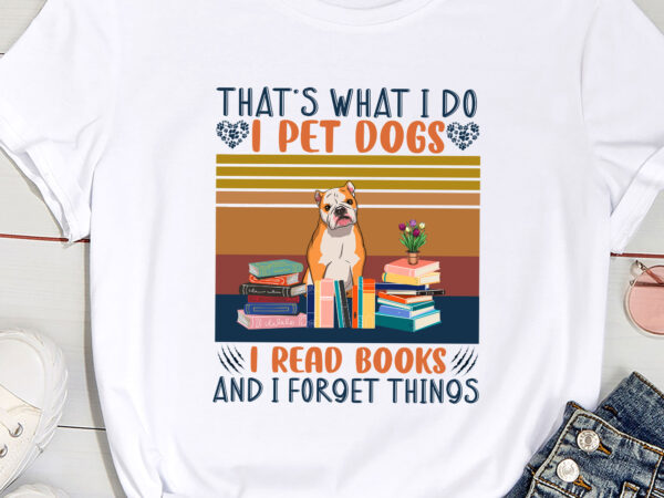 That_s what i do i pet dogs i read books and i forget things ( bulldog ) t shirt designs for sale