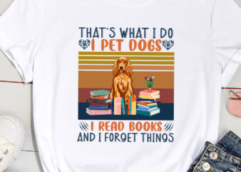 That_s What I Do I Pet Dogs I Read Books And I Forget Things( Cocker Spaniel ) t shirt designs for sale