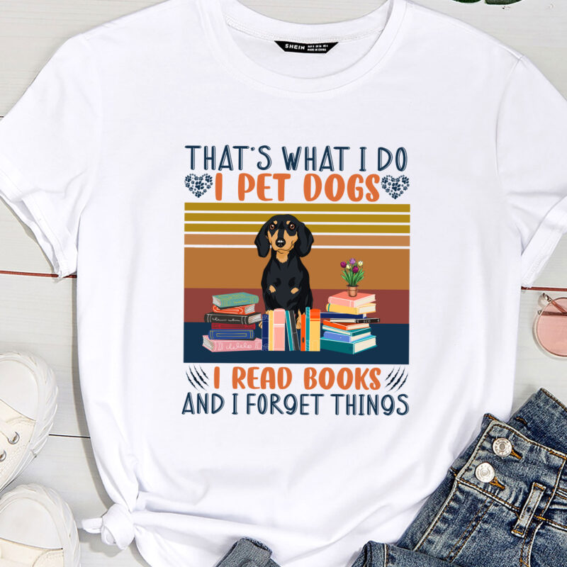 That_s What I Do I Pet Dogs I Read Books And I Forget Things( Dachshund )