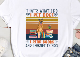 That_s What I Do I Pet Dogs I Read Books And I Forget Things( German Shepherd ) t shirt designs for sale