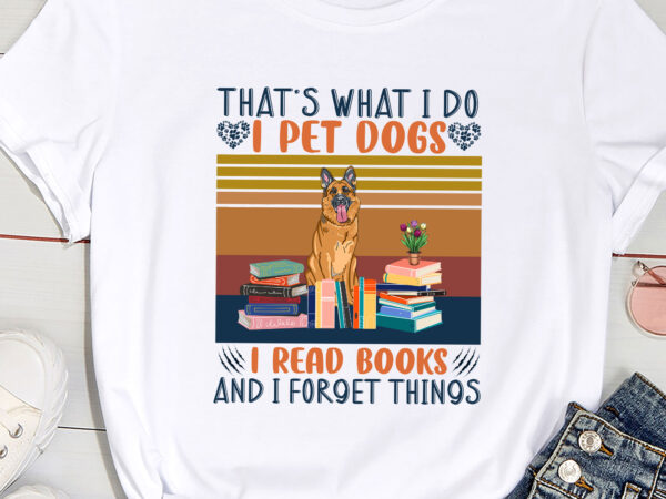 That_s what i do i pet dogs i read books and i forget things( german shepherd ) t shirt designs for sale