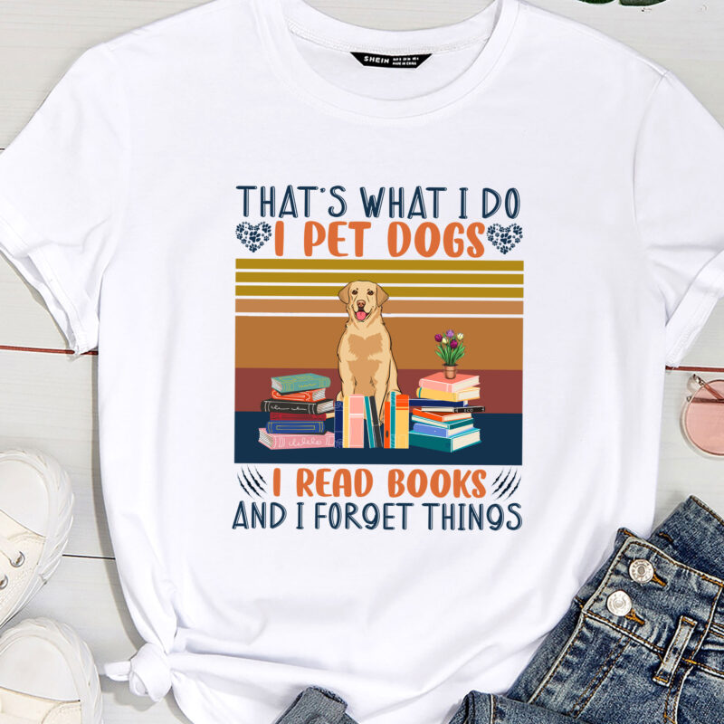 That_s What I Do I Pet Dogs I Read Books And I Forget Things ( Labrador Retriever )