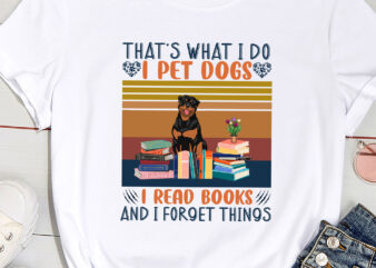 That_s What I Do I Pet Dogs I Read Books And I Forget Things ( Rottweiler ) t shirt designs for sale