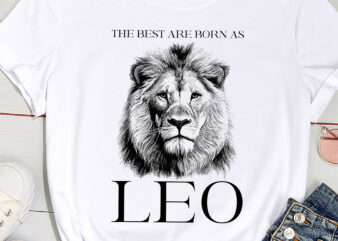 The best are born as LEO proud like a lion tee man woman PC t shirt designs for sale