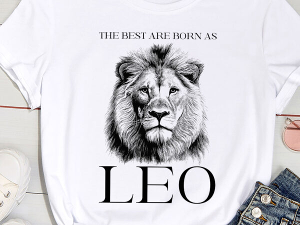 The best are born as leo proud like a lion tee man woman pc t shirt designs for sale
