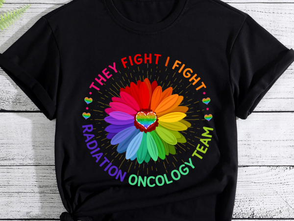They fight i fight. oncology team. radiation oncology nurse pc t shirt designs for sale