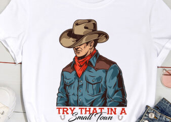 Try That In A Small Town Western Cowboy T-Shirt PC
