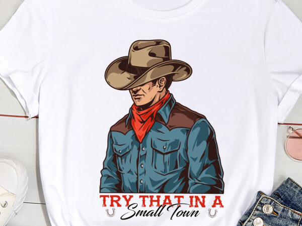 Try that in a small town western cowboy t-shirt pc