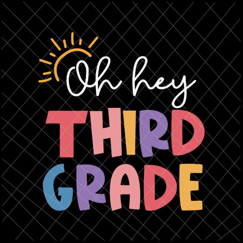 Oh Hey Third Grade Svg, Back To School Svg, Day Of School Svg, Teacher Life Svg, Back To School Quote Svg