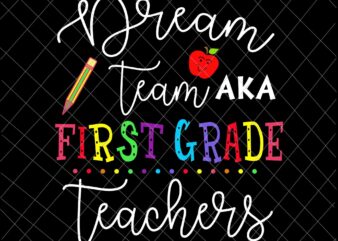 Dream Team Aka First Grade Teachers Svg, Back To School Svg, Day Of School Svg, Class Of School Svg, Teacher Life Svg