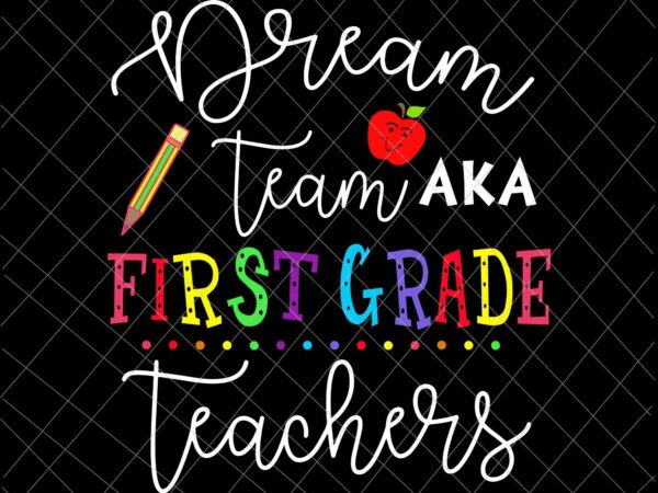 Dream team aka first grade teachers svg, back to school svg, day of school svg, class of school svg, teacher life svg t shirt vector illustration Dream team aka first grade teachers svg, back to school svg, day of school svg, class of school svg, teacher life svg t shirt vector illustration