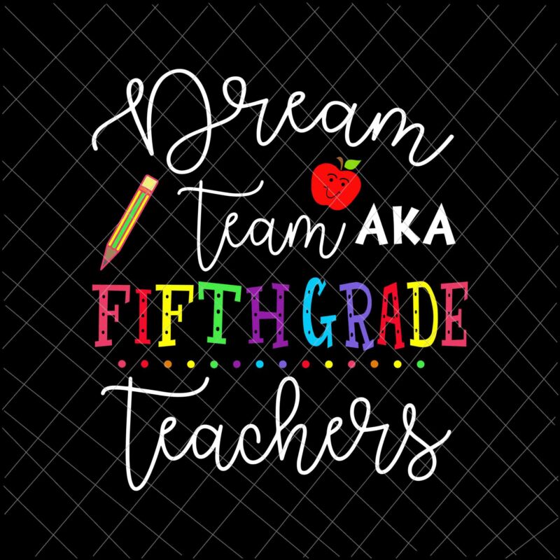 Dream Team Fifth Grade Teachers Svg, Funny Back To School Fifth Grade Svg, Funny Teacher Quote Svg, Funny Back To School Quote Svg