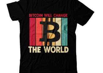 Bitcoin will Change The World T-Shirt Design, Bitcoin will Change The World Vector t-Shirt Design, Bitcoin T-Shirt Design ,Bitcoin SVG Cut File, Bitcoin Sublimation PNG, Bitcoin T-Shirt Bundle , Bitcoin