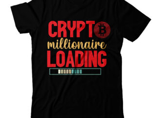 Crypto Millionaire Loading T-Shirt Design,Crypto Millionaire Loading Vector T-Shirt Design, Bitcoin T-Shirt Design ,Bitcoin SVG Cut File, Bitcoin Sublimation PNG, Bitcoin T-Shirt Bundle , Bitcoin T-Shirt Design Mega Bundle ,