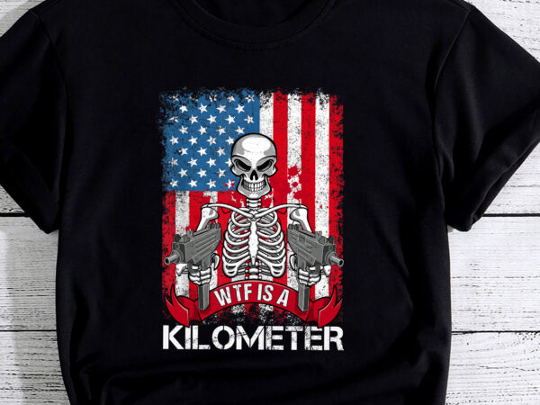 Wtf is a kilometer american skeleton funny pc t shirt design for sale