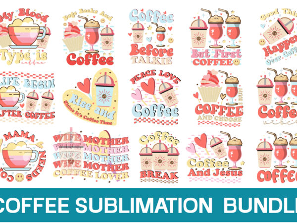 Coffee sublimation bundle , retro coffee svg bundle, coffee svg bundle, funny coffee svg, caffeine queen, coffee lovers, coffee obsessed, coffee mug, cut file cricut ,coffee svg bundle, coffee svg, t shirt vector file