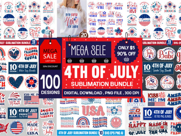 100 4th of july sublimation bundle,4th of july svg bundle, july 4th svg, fourth of july svg, america svg, usa flag svg, patriotic, independence day shirt, cut file cricut retro