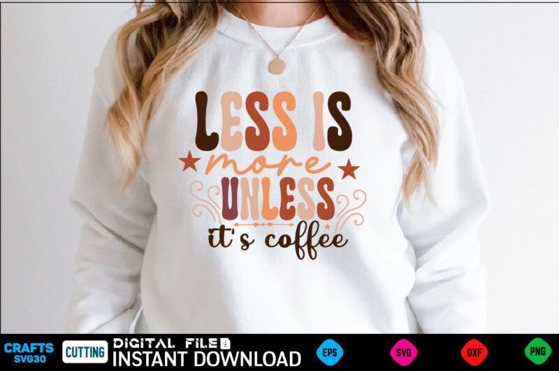 Less is more unless it's coffee Retro Svg Design coffee, coffee design, coffee lover, drink, coffee addict, coffee lovers, caffeine addict, coffee break, coffee day, cute, hot coffee, iced coffee,